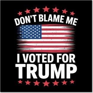 Patriot Don't Blame Me I Voted For Trump USA Flag Posters and Art